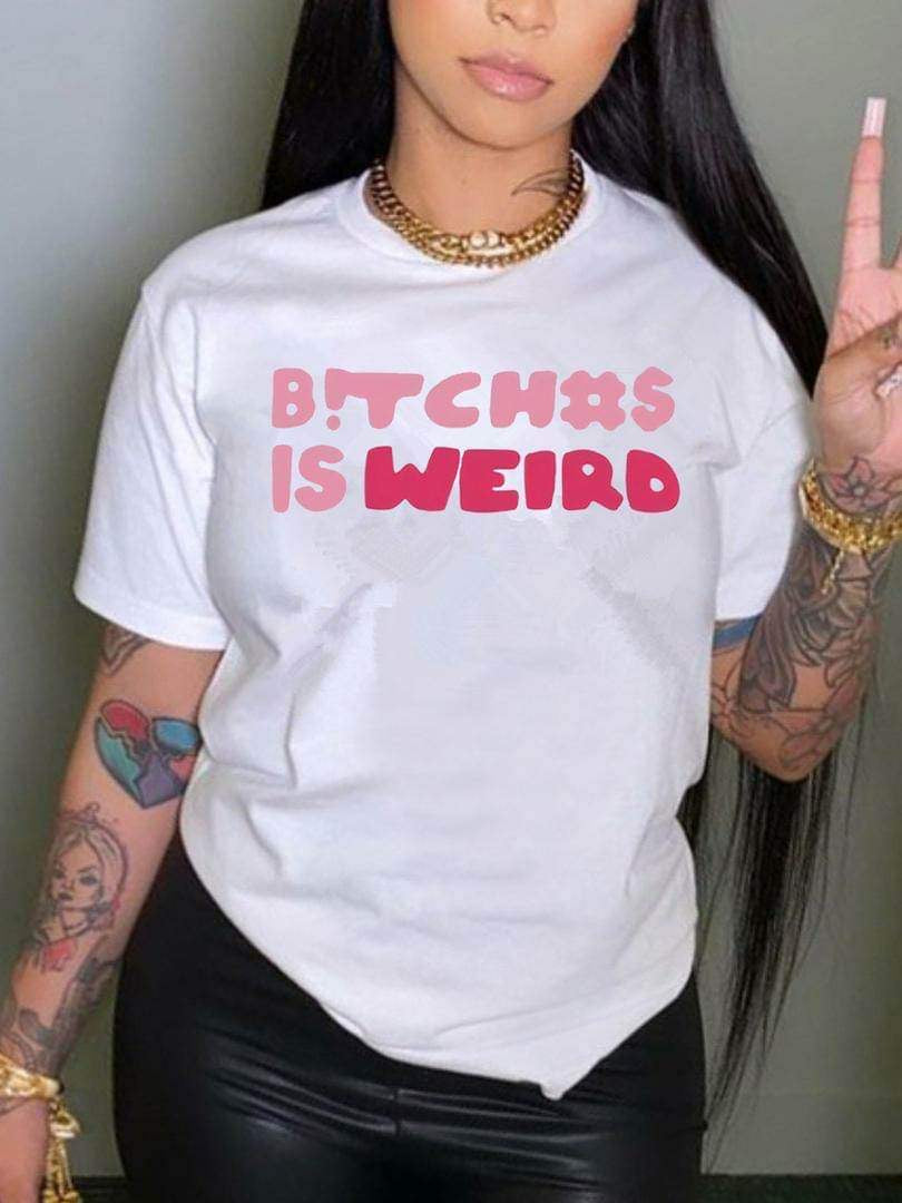 Bitches is weird